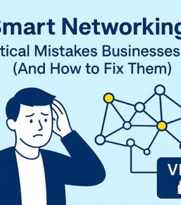 Smart Networking: 3 Critical Mistakes Businesses Make (And How to Fix Them)